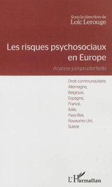 Les risques psychosociaux en Europe : analyse jurisprudentielle : droit communautaire, Allemagne, Belgique, Espagne, France, Italie, Pays-Bas, Royaume-Uni, Suède