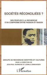 Sociétés reconciliées ? : des peuples à la recherche d'un compromis entre passion et raison : actes du colloque du GRIC Conciliation, réconciliation tenu à l'université du Havre les 7 et 8 décembre 2008 - Colloque conciliation, réconciliation (2008 ; Le Havre)