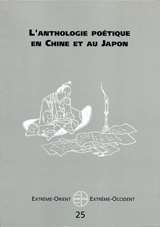 Extrême-Orient, Extrême-Occident, n° 25. L'anthologie poétique en Chine et au Japon