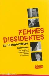 Femmes dissidentes au Moyen-Orient : entretiens avec Arna Mer Khamis, Nawal Al Saadawi, Lea Tsemel, Michal Schwartz - Christiane Passevent