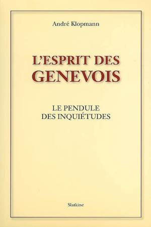 L'esprit des Genevois : le pendule des inquiétudes - André Klopmann