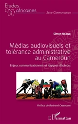 Médias audiovisuels et tolérance administrative au Cameroun : enjeux communicationnels et logiques d'acteurs - Simon Ngono