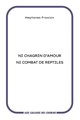Ni chagrin d'amour ni combat de reptiles - Heptanes Fraxion