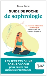 Guide de poche de sophrologie : 11 séances relaxantes en musique : les secrets d'une sophrologue pour rester zen en toutes circonstances - Carole Serrat