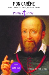 Parole et prière, hors série. Mon carême avec saint François de Sales - Olivier Nicque
