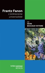 Frantz Fanon : l'antiracisme universaliste - Kévin Boucaud-Victoire