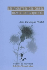 Les aigrettes des cirses dans le jour qui naît - Jean-Christophe Meyer