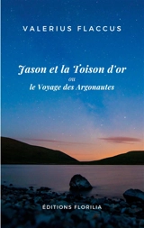 Jason et la Toison d'or ou le Voyage des Argonautes : Traduit du latin et annoté par Roland Duflot - Caius Valerius Flaccus