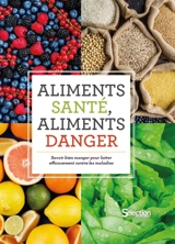 Aliments santé, aliments danger : savoir bien manger pour lutter efficacement contre les maladies