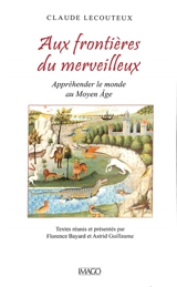 Aux frontières du merveilleux : appréhender le monde au Moyen Age - Claude Lecouteux