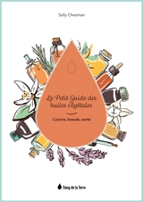 Le petit guide des huiles végétales : cuisine, beauté, santé - Sally Chesman