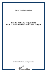 David Alfaro Siqueiros : muralisme mexicain et politique - Xavier Treuiller-Schlachter