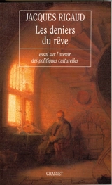 Les deniers du rêve : essai sur l'avenir des politiques culturelles - Jacques Rigaud