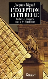 L'exception culturelle : culture et pouvoirs sous la Ve République - Jacques Rigaud