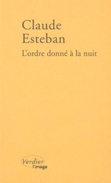 L'ordre donné à la nuit - Claude Esteban