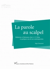 La parole au scalpel : médecine et littérature chez L.-F. Céline et quelques-uns de ses contemporains - Régis Tettamanzi