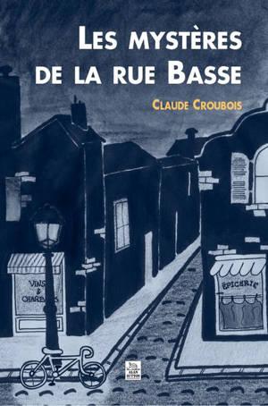 Les mystères de la rue Basse - Claude Croubois
