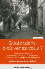 Quatorziens, d'où venez-vous ? : témoignages - Monica Dumont