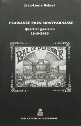 Plaisance près Montparnasse : quartier parisien, 1840-1985 - Jean-Louis Robert