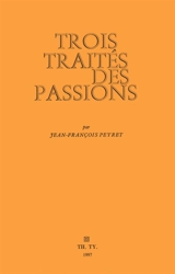 Trois traités des passions - Jean-François Peyret