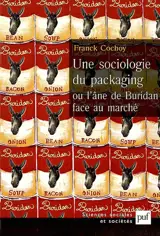 Une sociologie du packaging ou l'âne de Buridan face au marché - Franck Cochoy