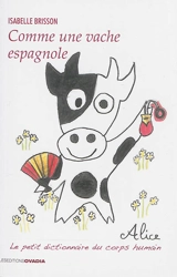 Comme une vache espagnole : le petit dictionnaire du corps humain - Isabelle Brisson