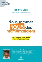 Nous sommes tous des mathématiciens : des clés pour faire aimer les maths à vos élèves - Thierry Dias