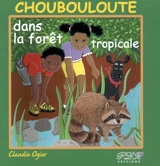 Choubouloute dans la forêt tropicale - Claudie Ogier