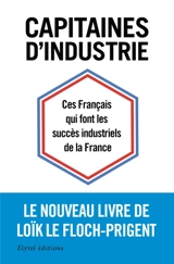 Capitaines d'industrie : ces Français qui font les succès industriels de la France - Loïk Le Floch-Prigent
