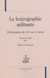 La lexicographie militante : dictionnaires du XVIIIe au XXe siècle