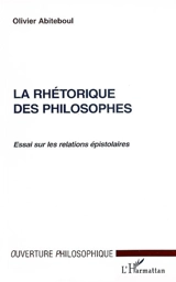 La rhétorique des philosophes : essai sur les relations épistolaires - Olivier Abiteboul