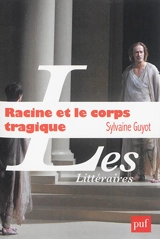 Racine et le corps tragique - Sylvaine Guyot