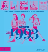 Nés en 1993 : le livre de ma jeunesse : tous les souvenirs de mon enfance et de mon adolescence - Armelle Leroy