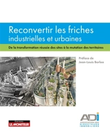 Reconvertir les friches industrielles et urbaines : de la transformation réussie des sites à la mutation des territoires - Association des directeurs immobiliers (France)