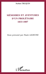 Mémoires et aventures d'un prolétaire : 1833-1887 - Norbert Truquin