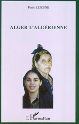 Alger l'algérienne - Paule Lejeune