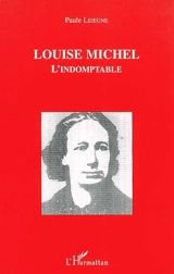 Louise Michel : l'indomptable - Paule Lejeune