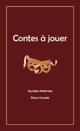 Contes à jouer : saynètes théâtrales - Pierre Casadei
