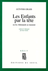 Les enfants par la tête ou Les Allemands se meurent - Günter Grass