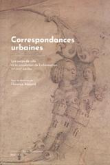 Correspondances urbaines : les corps de ville et la circulation de l'information : XVe-XVIIe siècles
