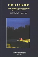 L'hiver à Nemours : correspondance de confinement : septembre 2020-avril 2021 - Astrid Waliszek