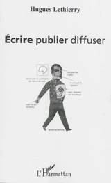 Ecrire, publier, diffuser - Hugues Lethierry