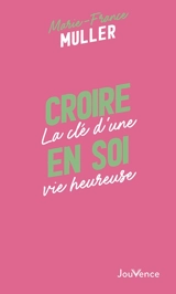 Croire en soi : la clé d'une vie heureuse - Marie-France Muller
