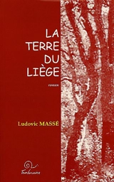 La terre du liège - Ludovic Massé
