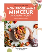 Mon programme minceur pour perdre cinq kilos : menus, recettes, conseils - Charlotte Debeugny