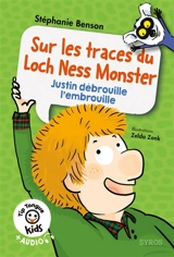 Sur les traces du Loch Ness monster : Justin débrouille l'embrouille - Stéphanie Benson