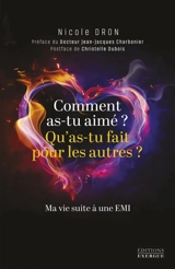 Comment as-tu aimé ? Qu'as-tu fait pour les autres ? : ma vie suite à une EMI - Nicole Dron