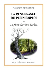 La renaissance du plein emploi ou La forêt derrière l'arbre - Philippe Derudder