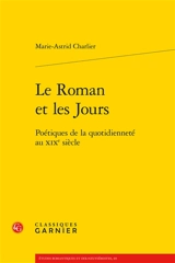 Le roman et les jours : poétiques de la quotidienneté au XIXe siècle - Marie-Astrid Charlier
