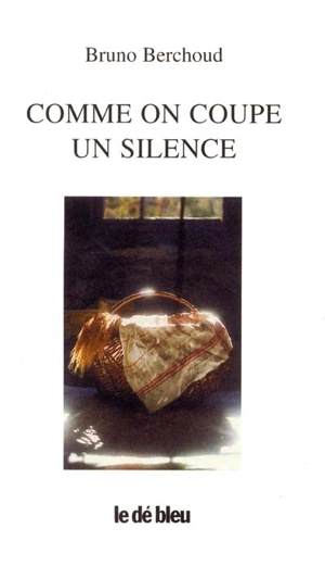 Comme on coupe un silence - Bruno Berchoud